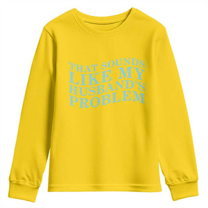 Funny Wife Youth Sweatshirt That Sounds Like My Husbands Problem TS10 Daisy Print Your Wear