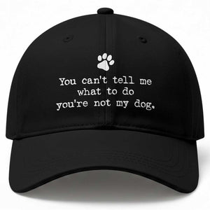 Dog Owner Baseball Cap You Cant Tell Me What To Do Youre Not My Dog Paw Print TS10 Print Your Wear