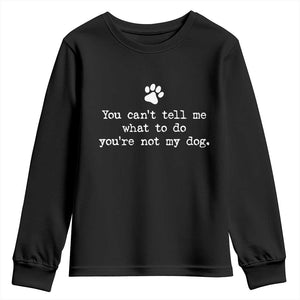 Dog Owner Youth Sweatshirt You Cant Tell Me What To Do Youre Not My Dog Paw Print TS10 Black Print Your Wear