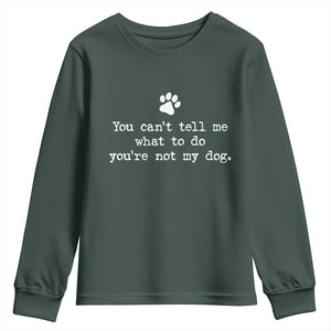 Dog Owner Youth Sweatshirt You Cant Tell Me What To Do Youre Not My Dog Paw Print TS10 Dark Forest Green Print Your Wear