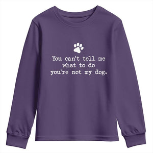 Dog Owner Youth Sweatshirt You Cant Tell Me What To Do Youre Not My Dog Paw Print TS10 Purple Print Your Wear
