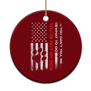 Funny Dog Lovers Ceramic Ornament You Cant Tell Me What To Do Youre Not My Dog USA Flag TS10 1pc Red Print Your Wear