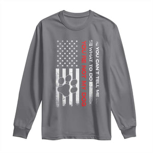 Funny Dog Lovers Long Sleeve Shirt You Cant Tell Me What To Do Youre Not My Dog USA Flag TS10 Charcoal Print Your Wear
