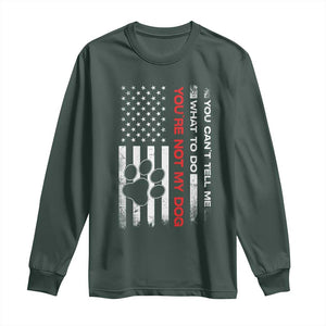 Funny Dog Lovers Long Sleeve Shirt You Cant Tell Me What To Do Youre Not My Dog USA Flag TS10 Dark Forest Green Print Your Wear