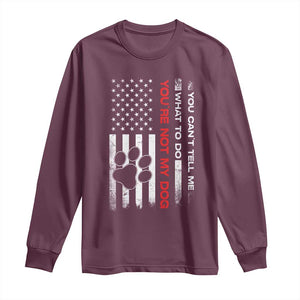 Funny Dog Lovers Long Sleeve Shirt You Cant Tell Me What To Do Youre Not My Dog USA Flag TS10 Maroon Print Your Wear