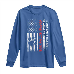 Funny Dog Lovers Long Sleeve Shirt You Cant Tell Me What To Do Youre Not My Dog USA Flag TS10 Royal Blue Print Your Wear