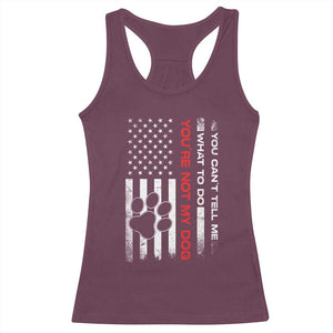 Funny Dog Lovers Racerback Tank Top You Cant Tell Me What To Do Youre Not My Dog USA Flag TS10 Maroon Print Your Wear