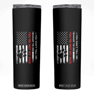 Funny Dog Lovers Skinny Tumbler You Cant Tell Me What To Do Youre Not My Dog USA Flag TS10 Black Print Your Wear