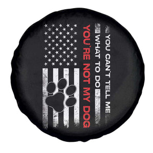 Funny Dog Lovers Spare Tire Cover You Cant Tell Me What To Do Youre Not My Dog USA Flag TS10 Print Your Wear