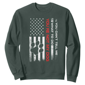 Funny Dog Lovers Sweatshirt You Cant Tell Me What To Do Youre Not My Dog USA Flag TS10 Dark Forest Green Print Your Wear