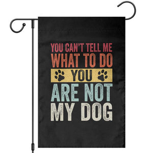 Retro Dog Lovers Garden Flag You Cant Tell Me What To Do Youre Not My Dog Paw Print TS10 Black Print Your Wear