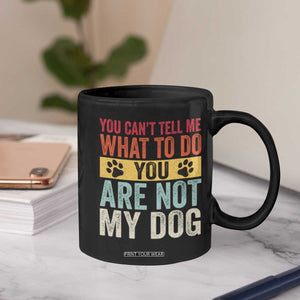 Retro Dog Lovers Coffee Mug You Cant Tell Me What To Do Youre Not My Dog Paw Print TS10 Print Your Wear
