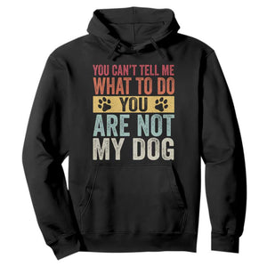 Retro Dog Lovers Hoodie You Cant Tell Me What To Do Youre Not My Dog Paw Print TS10 Black Print Your Wear