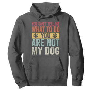 Retro Dog Lovers Hoodie You Cant Tell Me What To Do Youre Not My Dog Paw Print TS10 Dark Heather Print Your Wear