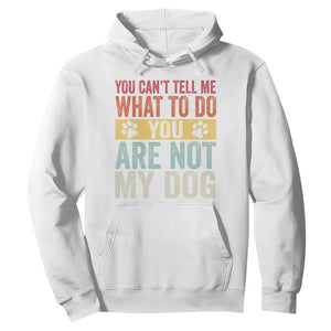Retro Dog Lovers Hoodie You Cant Tell Me What To Do Youre Not My Dog Paw Print TS10 White Print Your Wear