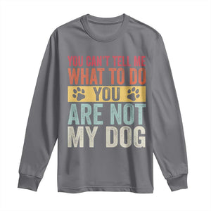 Retro Dog Lovers Long Sleeve Shirt You Cant Tell Me What To Do Youre Not My Dog Paw Print TS10 Charcoal Print Your Wear