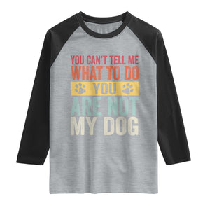 Retro Dog Lovers Raglan Shirt You Cant Tell Me What To Do Youre Not My Dog Paw Print TS10 Heather Gray Black Print Your Wear