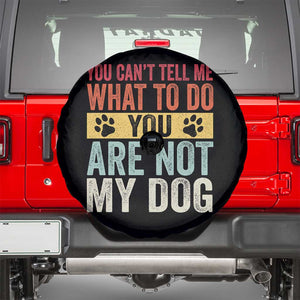 Retro Dog Lovers Spare Tire Cover You Cant Tell Me What To Do Youre Not My Dog Paw Print TS10 Black Print Your Wear