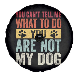 Retro Dog Lovers Spare Tire Cover You Cant Tell Me What To Do Youre Not My Dog Paw Print TS10 Print Your Wear