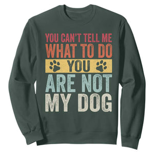Retro Dog Lovers Sweatshirt You Cant Tell Me What To Do Youre Not My Dog Paw Print TS10 Dark Forest Green Print Your Wear