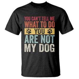 Retro Dog Lovers T Shirt You Cant Tell Me What To Do Youre Not My Dog Paw Print TS10 Black Print Your Wear