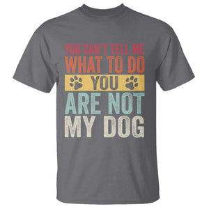 Retro Dog Lovers T Shirt You Cant Tell Me What To Do Youre Not My Dog Paw Print TS10 Charcoal Print Your Wear