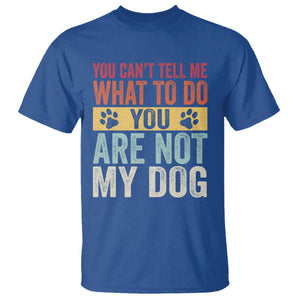 Retro Dog Lovers T Shirt You Cant Tell Me What To Do Youre Not My Dog Paw Print TS10 Royal Blue Print Your Wear