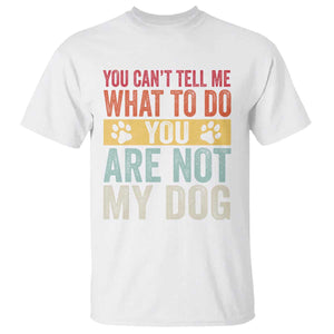 Retro Dog Lovers T Shirt You Cant Tell Me What To Do Youre Not My Dog Paw Print TS10 White Print Your Wear