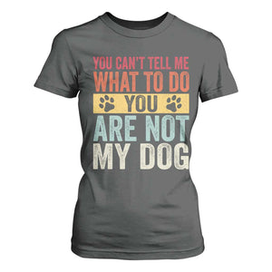 Retro Dog Lovers T Shirt For Women You Cant Tell Me What To Do Youre Not My Dog Paw Print TS10 Dark Heather Print Your Wear