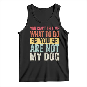 Retro Dog Lovers Tank Top You Cant Tell Me What To Do Youre Not My Dog Paw Print TS10 Black Print Your Wear