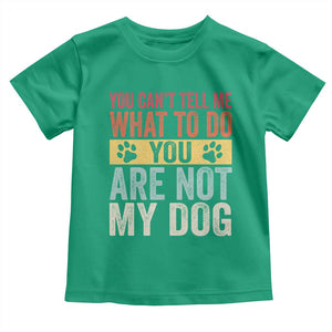 Retro Dog Lovers Toddler T Shirt You Cant Tell Me What To Do Youre Not My Dog Paw Print TS10 Irish Green Print Your Wear