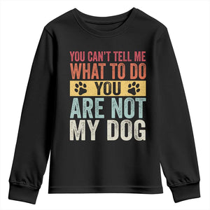 Retro Dog Lovers Youth Sweatshirt You Cant Tell Me What To Do Youre Not My Dog Paw Print TS10 Black Print Your Wear