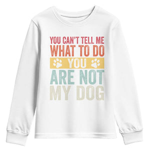 Retro Dog Lovers Youth Sweatshirt You Cant Tell Me What To Do Youre Not My Dog Paw Print TS10 White Print Your Wear