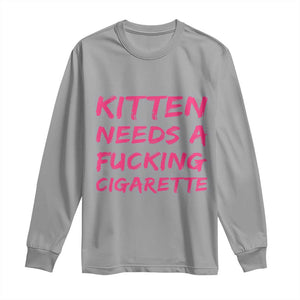 Kitten Needs A Fucking Cigarette Long Sleeve Shirt Funny Cat Joke Cat Meme TS10 Sport Gray Print Your Wear