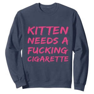 Kitten Needs A Fucking Cigarette Sweatshirt Funny Cat Joke Cat Meme TS10 Navy Print Your Wear