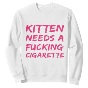 Kitten Needs A Fucking Cigarette Sweatshirt Funny Cat Joke Cat Meme TS10 White Print Your Wear