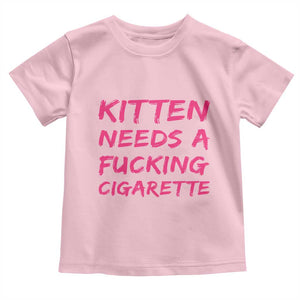 Kitten Needs A Fucking Cigarette Toddler T Shirt Funny Cat Joke Cat Meme TS10 Light Pink Print Your Wear