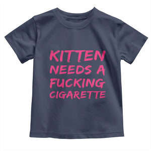 Kitten Needs A Fucking Cigarette Toddler T Shirt Funny Cat Joke Cat Meme TS10 Navy Print Your Wear