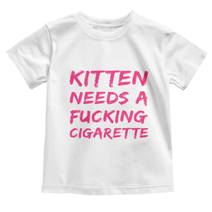 Kitten Needs A Fucking Cigarette Toddler T Shirt Funny Cat Joke Cat Meme TS10 White Print Your Wear