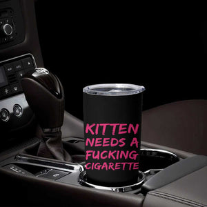 Kitten Needs A Fucking Cigarette Tumbler Cup Funny Cat Joke Cat Meme TS10 Print Your Wear