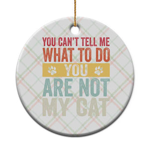 Retro Cat Lovers Ceramic Ornament You Cant Tell Me What To Do Youre Not My Cat Paw Print TS10 1pc Christmas Plaid Print Your Wear