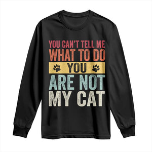 Retro Cat Lovers Long Sleeve Shirt You Cant Tell Me What To Do Youre Not My Cat Paw Print TS10 Black Print Your Wear