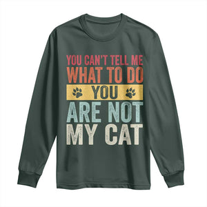 Retro Cat Lovers Long Sleeve Shirt You Cant Tell Me What To Do Youre Not My Cat Paw Print TS10 Dark Forest Green Print Your Wear