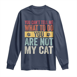 Retro Cat Lovers Long Sleeve Shirt You Cant Tell Me What To Do Youre Not My Cat Paw Print TS10 Navy Print Your Wear
