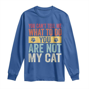 Retro Cat Lovers Long Sleeve Shirt You Cant Tell Me What To Do Youre Not My Cat Paw Print TS10 Royal Blue Print Your Wear