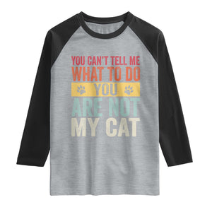 Retro Cat Lovers Raglan Shirt You Cant Tell Me What To Do Youre Not My Cat Paw Print TS10 Heather Gray Black Print Your Wear