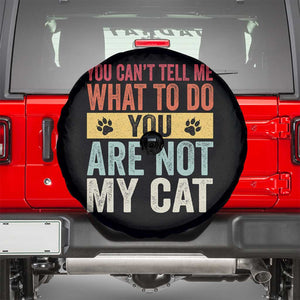 Retro Cat Lovers Spare Tire Cover You Cant Tell Me What To Do Youre Not My Cat Paw Print TS10 Black Print Your Wear