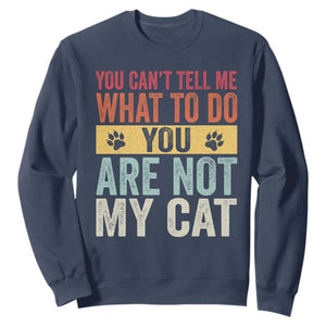 Retro Cat Lovers Sweatshirt You Cant Tell Me What To Do Youre Not My Cat Paw Print TS10 Navy Print Your Wear