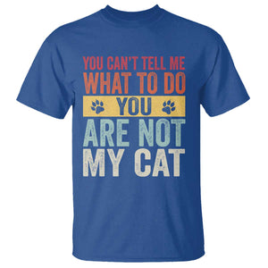 Retro Cat Lovers T Shirt You Cant Tell Me What To Do Youre Not My Cat Paw Print TS10 Royal Blue Print Your Wear