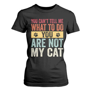 Retro Cat Lovers T Shirt For Women You Cant Tell Me What To Do Youre Not My Cat Paw Print TS10 Black Print Your Wear